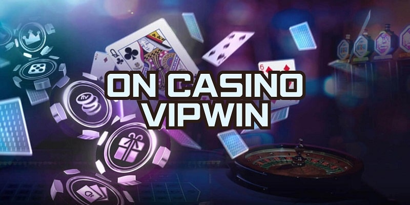 ON Casino VIPwin mở ra thế giới giải trí trực tuyến bất tận