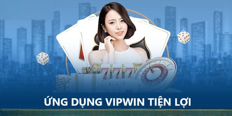 Ưu điểm vượt trội App VIPwin